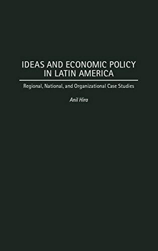 Ideas and Economic Policy in Latin America: Regional, National, and Organizational Case Studies (History; 60)