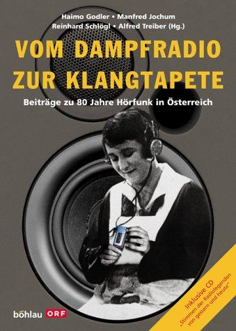 Vom Dampfradio zur Klangtapete. Beiträge zu 80 Jahre Hörfunk in Österreich