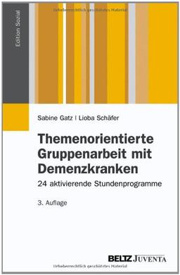 Themenorientierte Gruppenarbeit mit Demenzkranken: 24 aktivierende Stundenprogramme (Edition Sozial)