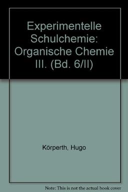 Experimentelle Schulchemie / Organische Chemie III:: Farbstoffe - Faserstoffe. Silicone. Vitamine und Fermente - Chromatographie