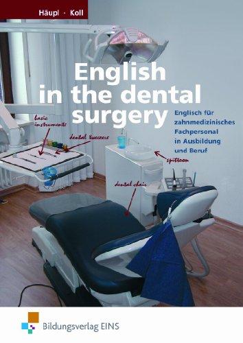 English in the dental surgery. Englisch für zahnmedizinisches Fachpersonal in Ausbildung und Beruf. Lehr-/Fachbuch