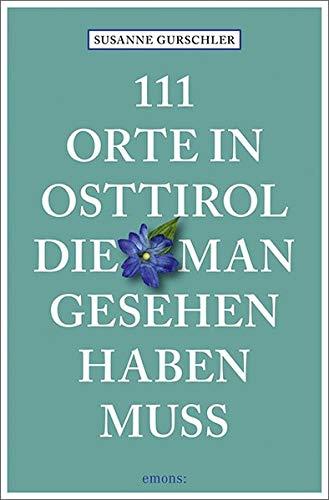 111 Orte in Osttirol, die man gesehen haben muss: Reiseführer