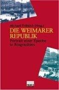 Die Weimarer Republik . Portrait einer Epoche in Biographien.