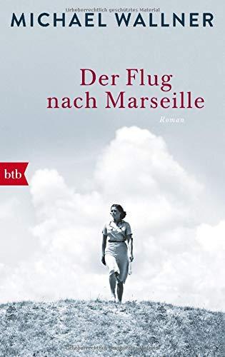 Der Flug nach Marseille: Roman