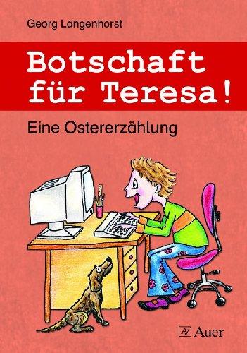 Botschaft für Teresa!: Eine Ostererzählung