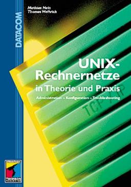 UNIX Rechnernetze in Theorie und Praxis. Administration - Konfiguration - Troubleshooting