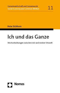 Ich und das Ganze: Wechselwirkungen zwischen mir und meiner Umwelt (Gemeinwirtschaft und Gemeinwohl I Social Economy and Common Welfare)