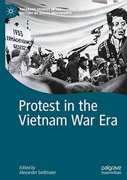 Protest in the Vietnam War Era (Palgrave Studies in the History of Social Movements)