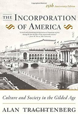 The Incorporation of America: Culture and Society in the Gilded Age