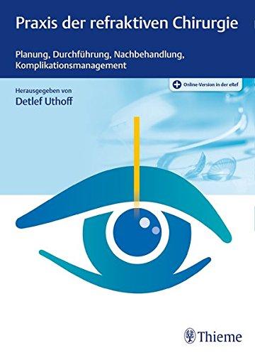 Praxis der refraktiven Chirurgie: Planung, Durchführung, Nachbehandlung, Komplikationsmanagement