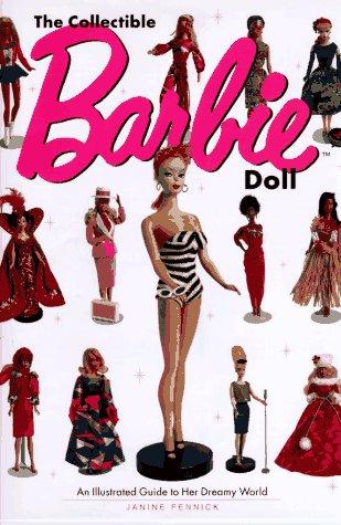 The Collectible Barbie Doll: An Illustrated Guide to Her Dreamy World