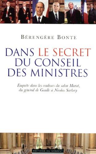 Dans le secret du conseil des ministres : enquête dans les coulisses du salon Murat, du général de Gaulle à Nicolas Sarkozy