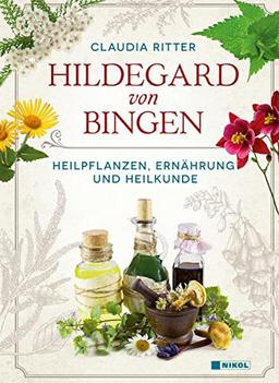 Hildegard von Bingen: Heilpflanzen, Ernährung und Heilkunde