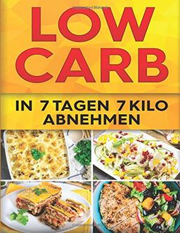 Low Carb Diät: 7 Tage Boot Camp (Booklet): In 7 Tagen 7 Kilo abnehmen