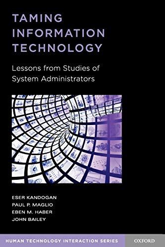 Taming Information Technology: Lessons From Studies Of System Administrators (Human Technology Interaction)