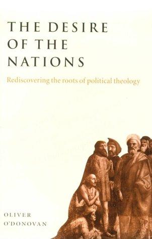 The Desire of the Nations: Rediscovering the Roots of Political Theology