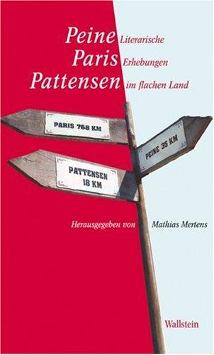 Peine, Paris, Pattensen. Literarische Erhebungen im flachen Land