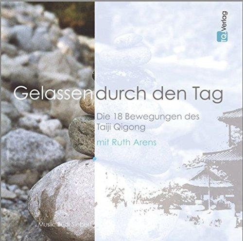 Gelassen durch den Tag: Die 18 Bewegungen des Taiji Qigong