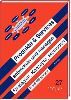 Produkte & Services entwickeln und managen: Strategien, Konzepte, Methoden