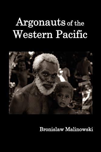 Argonauts of the Western Pacific; An Account of Native Enterprise and Adventure in the Archipelagoes of Melanesian New Guinea.