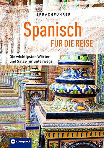 Sprachführer Spanisch für die Reise: Die wichtigsten Wörter und Sätze für unterwegs. Mit Zeigewörterbuch (Compact-Reisesprachführer)