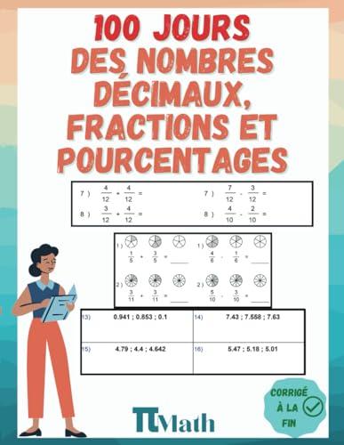 Les Nombres Décimaux, Fractions et Pourcentages 100 Jours d’Exercices, CM1-6eme: Cahier d'éxercices pour Apprendre à ajouter, soustraire et comparer (9-14 ans) pour s’entrainer – Avec Corrigé