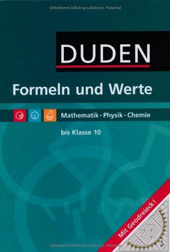 Formeln und Werte - Sekundarstufe I: Duden: Formeln und Werte. Formelsammlung bis Klasse 10. Mathematik, Physik, Chemie