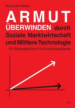 Armut überwinden durch Soziale Marktwirtschaft und Mittlere Technologie: Ein Strategieentwurf für Entwicklungsländer