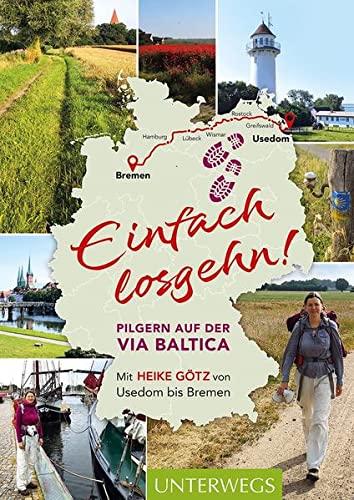 Einfach losgehn!: Pilgern auf der Via Baltica von Usedom bis Bremen