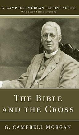 The Bible and the Cross (G. Campbell Morgan Reprint)