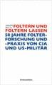 Foltern und Foltern lassen: 50 Jahre Folterforschung und -praxis von CIA und US-Militär