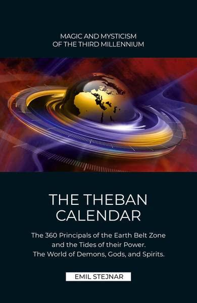 The Theban Calendar: The 360 Principals of the Earth Belt Zone and the Tides of their Power. The World of Demons, Gods, and Spirits.