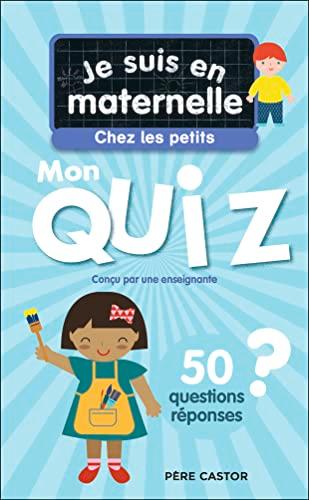 Je suis en maternelle, chez les petits : mon quiz : 50 questions réponses