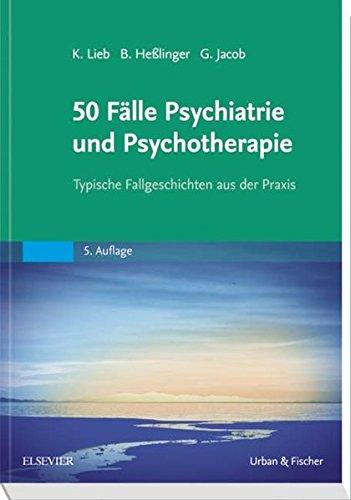 50 Fälle Psychiatrie und Psychotherapie: Typische Fallgeschichten aus der Praxis