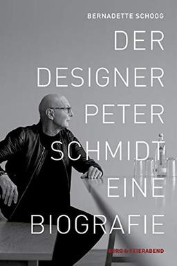 Der Designer Peter Schmidt: Eine Biographie