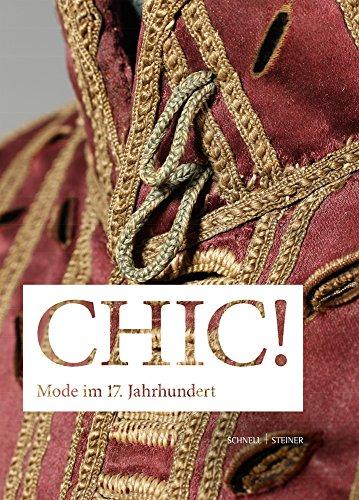 CHIC! Mode im 17. Jahrhundert: Der Bestand im Hessischen Landesmuseum Darmstadt - Begleitbuch zur gleichnahmigen Ausstellung im Hessischen Landesmuseum Darmstadt vom 15.07.-16.10.2016