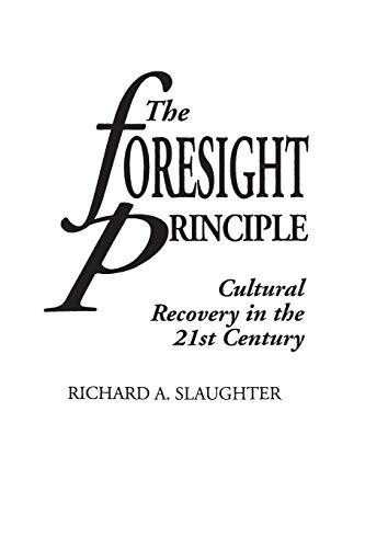 The Foresight Principle: Cultural Recovery in the 21st Century (Adamantine Studies on the 21st Century, Band 15)