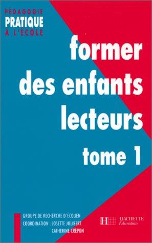 Former des enfants lecteurs : un enjeu fondamental pour une pédagogie de la réussite. Vol. 1