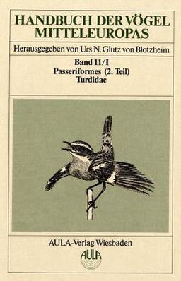 Handbuch der Vögel Mitteleuropas, 14 Bde. in Tl.-Bdn., Reg.-Bd. u. Kompendium, Bd.11/1, Passeriformes: Bd. XI