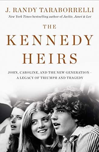 The Kennedy Heirs: John, Caroline, and the New Generation - a Legacy of Triumph and Tragedy