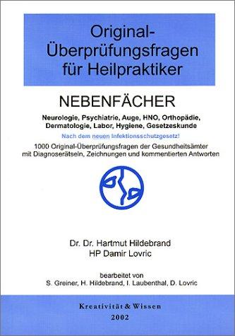 Original-Überprüfungsfragen für Heilpraktiker, Nebenfächer Neurologie, Psychiatrie, Auge, HNO, Orthopädie, Dermatologie, Labor, Hygiene, Gesetzeskunde