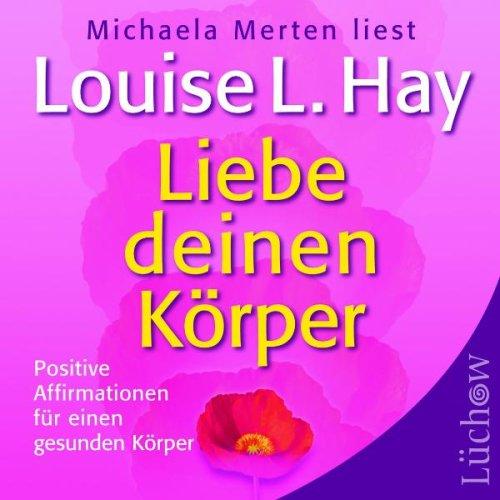 Liebe deinen Körper. CD: Positive Affirmationen für einen gesunden Körper