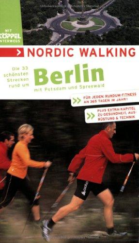 Nordic Walking - Die schönsten Strecken rund um Berlin: Mit Potsdam und Spreewald