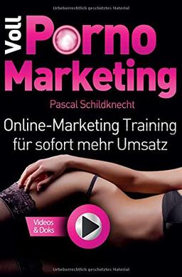 Voll Porno Marketing: Online Marketing Training für sofort mehr Umsatz