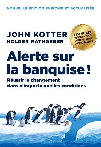 Alerte sur la banquise ! : réussir le changement dans n'importe quelles conditions