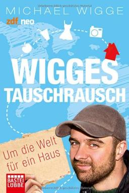 Wigges Tauschrausch: Um die Welt für ein Haus