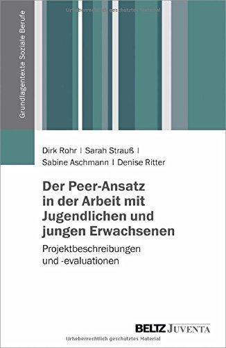 Der Peer-Ansatz in der Arbeit mit Jugendlichen und jungen Erwachsenen: Projektbeschreibungen und -evaluationen (Grundlagentexte Soziale Berufe)