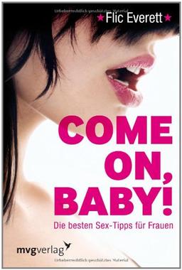 Come on, Baby!: Die besten Sex-Tipps für Frauen