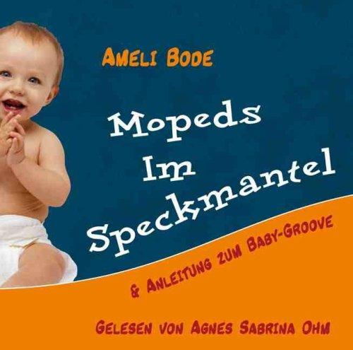 Mopeds im Speckmantel: Und Anleitung zum Babygroove