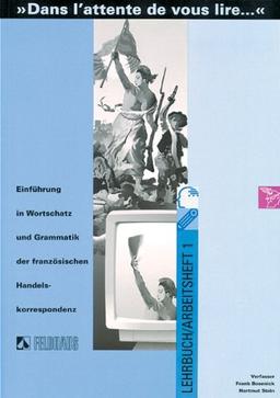 Dans l'attente de vous lire.... Einführung in Wortschatz und Grammatik der französischen Sprache: Dans l' attente de vous lire 1. ... der französischen Handelskorrespondenz